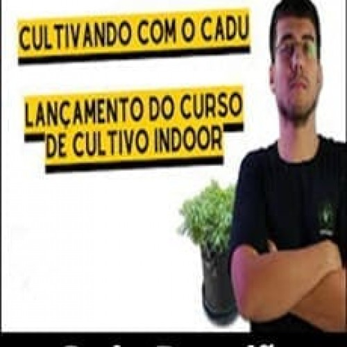 Cultivo Indoor Para Iniciantes - Cadu Brandão