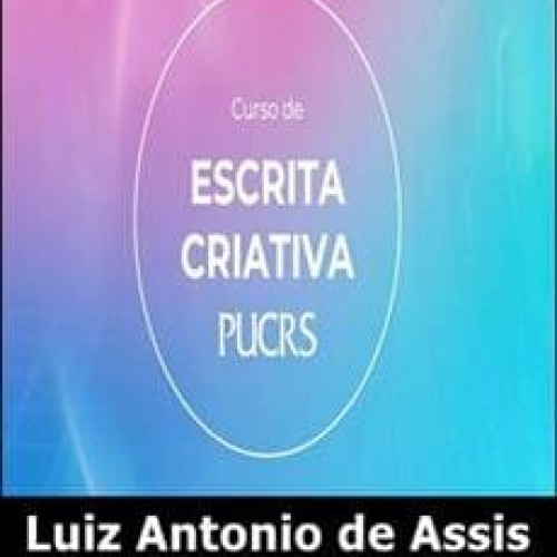 PUCRS Escrita Criativa Técnicas e Práticas - Luiz Antonio de Assis PUCRS Escrita Criativa Técnicas e Práticas - Luiz Antonio de Assis