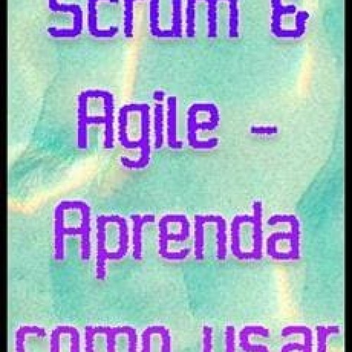 Scrum & Agile: Aprenda Como Usar - Frederico de Azevedo Aranha