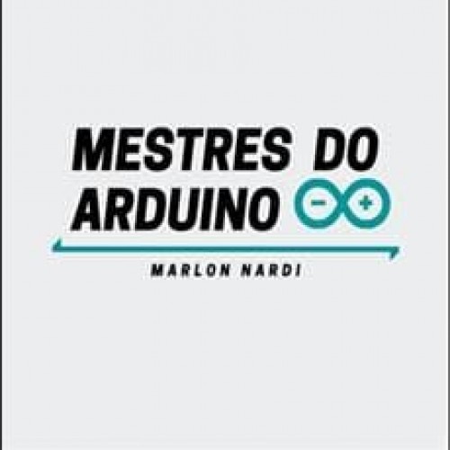 Mestres do Arduino - Marlon Nardi Mestres do Arduino - Marlon Nardi