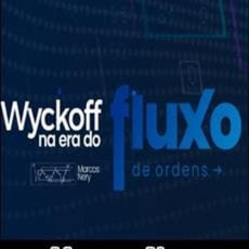 Wyckoff Na Era do Fluxo de Ordens - Marcos Nery