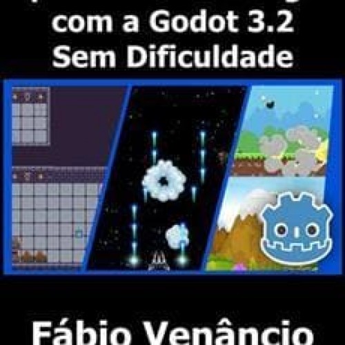 Aprenda a Criar Jogos com a Godot 3.2 Sem Dificuldade - Fábio Venâncio