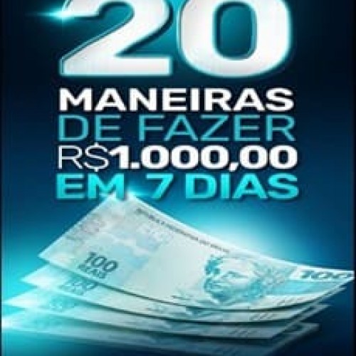 20 Maneiras de Fazer Mil Reais em 7 Dias! - Wendell Carvalho