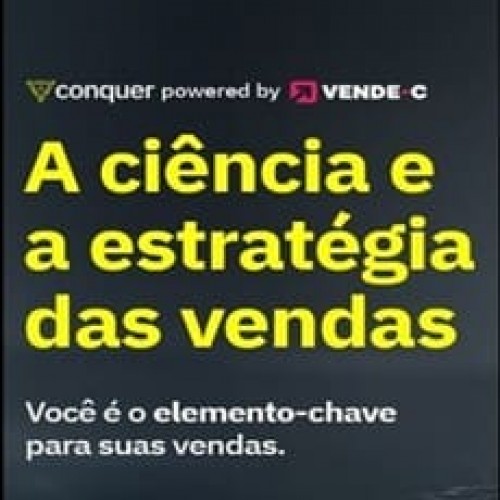 A Ciência e a Estratégia das Vendas - Escola Conquer + VENDE-C