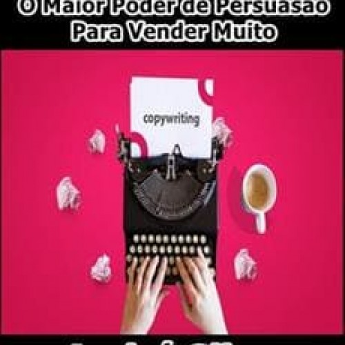 Copywriting O Maior Poder de Persuasão Para Vender Muito - André Silva