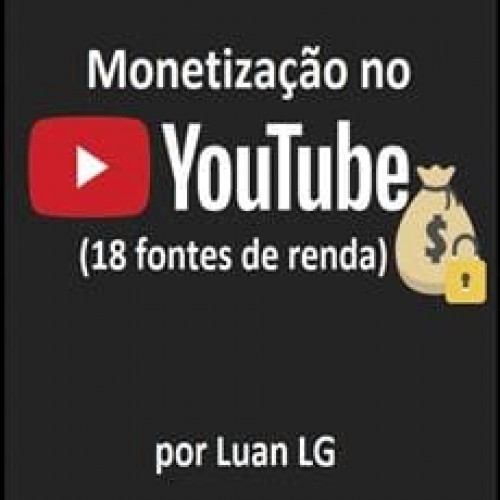 Monetização no Youtube: 18 Fontes de Renda - Luan LG