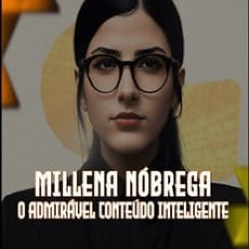O Admiravel conteudo inteligente - Millena Nóbrega