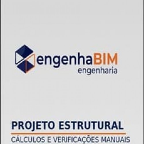 Projeto Estrutural Cálculos e Verificações Manuais - engenhaBIM Projeto Estrutural Cálculos e Verificações Manuais - engenhaBIM