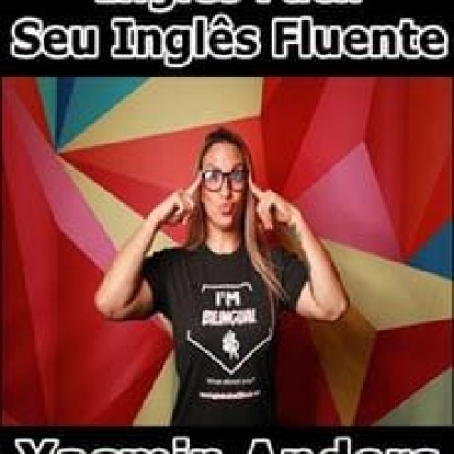 Inglês Fácil: Seu Inglês Fluente em 120 aulas - Yasmin Anders