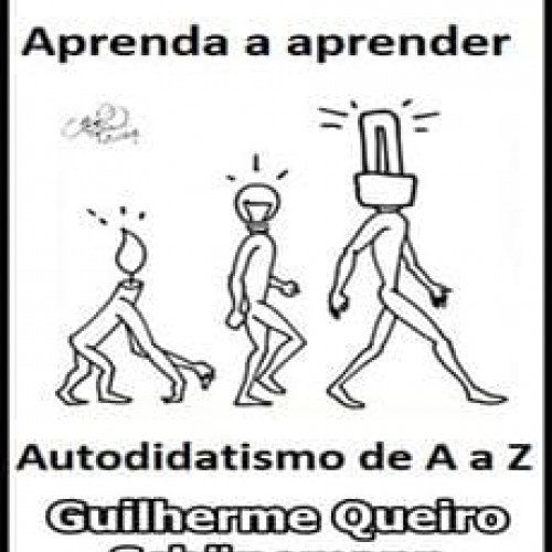 Aprenda a Aprender: Autodidatismo de A a Z - Guilherme Queiroz Schünemann