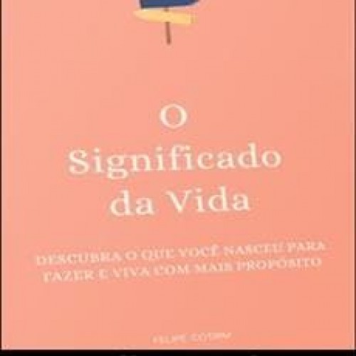 O Significado da Vida - Felipe Cotrim