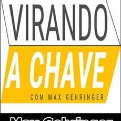 Virando a Chave - Max Gehringer